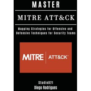 Smart Tech Content, StudioD21 MASTER MITRE ATT&CK: Mapping Strategies for Offensive and Defensive Techniques for Security Teams: 8 (KALI LINUX & Frameworks USA) Smart Tech Content, StudioD21 MASTER MITRE ATT&CK: Mapping Strategies for Offensive and Defensive Techniques for Security Teams: 8 (KALI LINUX & Frameworks USA)