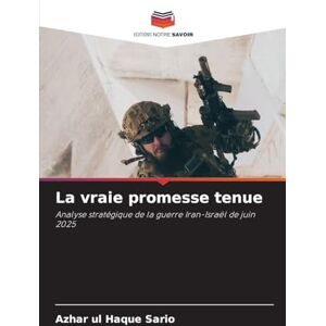 Sario, Azhar Ul Haque La vraie promesse tenue: Analyse stratégique de la guerre Iran-Israël de juin 2025 Sario, Azhar Ul Haque La vraie promesse tenue: Analyse stratégique de la guerre Iran-Israël de juin 2025