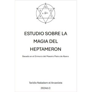 Naladam, Taridis Estudio Sobre la Magia del Heptameron: Basado en el Grimorio del Maestro Pietro de Abano (Estudios de Grimorios) Naladam, Taridis Estudio Sobre la Magia del Heptameron: Basado en el Grimorio del Maestro Pietro de Abano (Estudios de Grimorios)