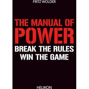 Wolder, Fritz The Manual of Power: Break the Rules. Win the Game Wolder, Fritz The Manual of Power: Break the Rules. Win the Game