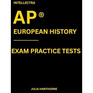 Hawthorne, Julia Intellectra AP ® EUROPEAN HISTORY EXAM PRACTICE TESTS: over 2000 practice questions , 13 mock exams/practice tests. Hawthorne, Julia Intellectra AP ® EUROPEAN HISTORY EXAM PRACTICE TESTS: over 2000 practice questions , 13 mock exams/practice tests.
