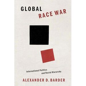 Oxford University Press Global Race War: International Politics and Racial Hierarchy Oxford University Press Global Race War: International Politics and Racial Hierarchy