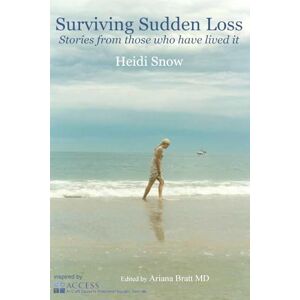 Snow, Heidi Surviving Sudden Loss: Stories from those who have lived it Snow, Heidi Surviving Sudden Loss: Stories from those who have lived it