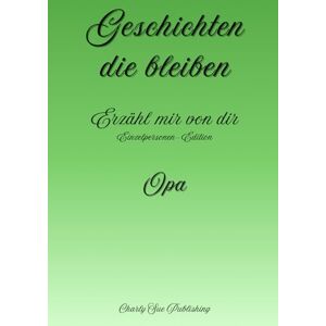 Publishing, Charly Sue Geschichten, die bleiben: Erzähl mir von dir Einzelpersonen-Edition Opa Publishing, Charly Sue Geschichten, die bleiben: Erzähl mir von dir Einzelpersonen-Edition Opa