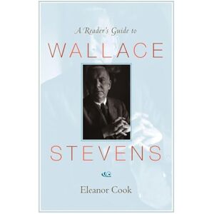 Cook, Eleanor A Reader`s Guide to Wallace Stevens Cook, Eleanor A Reader`s Guide to Wallace Stevens