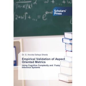 SHEELA, Dr. G. AROCKIA SAHAYA Empirical Validation of Aspect Oriented Metrics: Using Cognitive Complexity and Fuzzy Inference Systems SHEELA, Dr. G. AROCKIA SAHAYA Empirical Validation of Aspect Oriented Metrics: Using Cognitive Complexity and Fuzzy Inference Systems