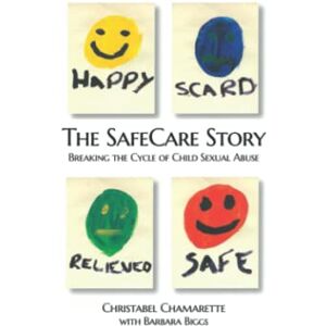 Chamarette, Ms Christabel The SafeCare Story: Breaking the Cycle of Child Sexual Abuse Chamarette, Ms Christabel The SafeCare Story: Breaking the Cycle of Child Sexual Abuse