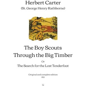 Carter (St. George Henry Rathborne), Herbert The Boy Scouts Through the Big Timber: The Search for the Lost Tenderfoot Original and complete edition (1913) Carter (St. George Henry Rathborne), Herbert The Boy Scouts Through the Big Timber: The Search for the Lost Tenderfoot Original and complete edition (1913)