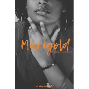 Alexander, Aricka Marigold (The Love Flower Series) Alexander, Aricka Marigold (The Love Flower Series)