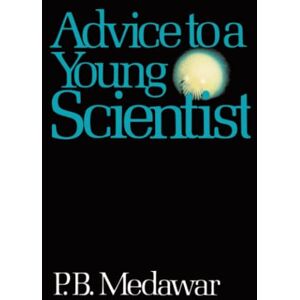 Medawar, P. B. Advice To A Young Scientist (Alfred P. Sloan Foundation Series) Medawar, P. B. Advice To A Young Scientist (Alfred P. Sloan Foundation Series)