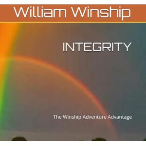 Winship, William D. INTEGRITY: The Winship Adventure Advantage (Winship Adventure Series) Winship, William D. INTEGRITY: The Winship Adventure Advantage (Winship Adventure Series)