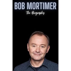 Belkherouf, Yahia Bob Mortimer : The Biography Belkherouf, Yahia Bob Mortimer : The Biography