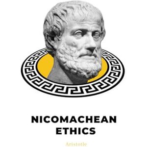 Aristotle, Aristotle Nicomachean Ethics (Milestones) by Aristotle: The 10 Books of Aristotle’s Ethics Aristotle, Aristotle Nicomachean Ethics (Milestones) by Aristotle: The 10 Books of Aristotle’s Ethics