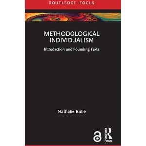 Bulle, Nathalie Methodological Individualism: Introduction and Founding Texts (Routledge Studies in Social and Political Thought) Bulle, Nathalie Methodological Individualism: Introduction and Founding Texts (Routledge Studies in Social and Political Thought)