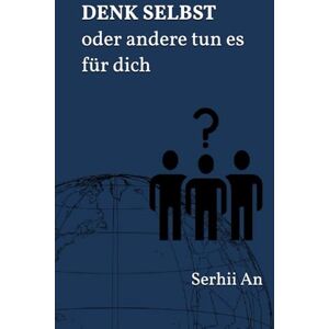 An, Serhii DENK SELBST oder andere tun es für dich (Ehrlichkeit, Wahrheit) An, Serhii DENK SELBST oder andere tun es für dich (Ehrlichkeit, Wahrheit)