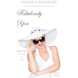 Sommers, Pamela Fabulously You: Sparkle Inside & Out: 3 Sommers, Pamela Fabulously You: Sparkle Inside & Out: 3