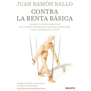 Rallo Julián, Juan Ramón Contra la renta básica : por qué la redistribución de la renta restringe nuestras libertades y nos empobrece a todos Rallo Julián, Juan Ramón Contra la renta básica : por qué la redistribución de la renta restringe nuestras libertades y nos empobrece a todos