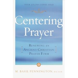 Pennington, Basil Centering Prayer: Renewing an Ancient Christian Prayer Form Pennington, Basil Centering Prayer: Renewing an Ancient Christian Prayer Form
