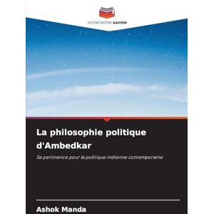 Manda, Ashok La philosophie politique d'Ambedkar: Sa pertinence pour la politique indienne contemporaine Manda, Ashok La philosophie politique d'Ambedkar: Sa pertinence pour la politique indienne contemporaine