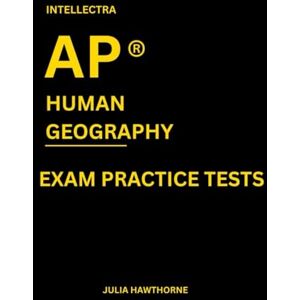 Hawthorne, Julia Intellectra AP ® HUMAN GEOGRAPHY EXAM PRACTICE TESTS: over 2000 practice questions , 13 mock exams/practice tests. Hawthorne, Julia Intellectra AP ® HUMAN GEOGRAPHY EXAM PRACTICE TESTS: over 2000 practice questions , 13 mock exams/practice tests.