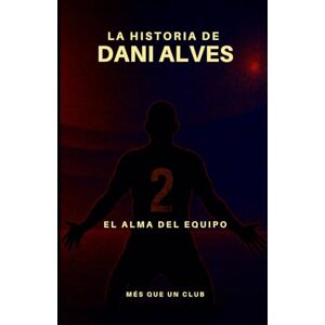 Lince La historia de Dani Alves: El alma del equipo (MÉS QUE UN CLUB) Lince La historia de Dani Alves: El alma del equipo (MÉS QUE UN CLUB)