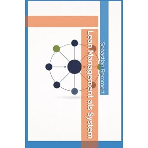 Remmert, Sebastian Lean Management als System: Denkweise, Führung und Wirkmechanismen im organisationalen Alltag Remmert, Sebastian Lean Management als System: Denkweise, Führung und Wirkmechanismen im organisationalen Alltag