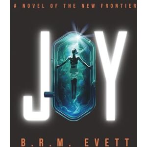 Evett, B.R.M. JOY: A Novel of the New Frontier: 1 (Novels of the New Frontier) Evett, B.R.M. JOY: A Novel of the New Frontier: 1 (Novels of the New Frontier)