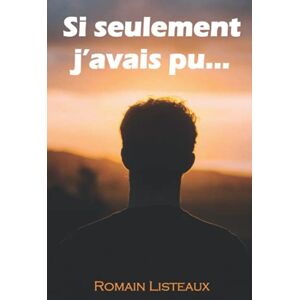 Listeaux, Romain Si seulement j'avais pu... Listeaux, Romain Si seulement j'avais pu...
