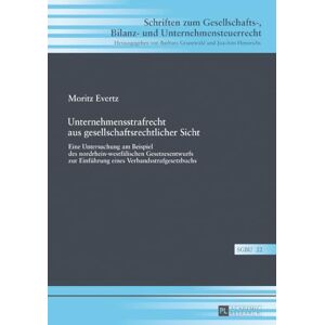 Evertz, Moritz Unternehmensstrafrecht aus gesellschaftsrechtlicher Sicht: Eine Untersuchung am Beispiel des nordrhein-westfaelischen Gesetzesentwurfs zur Einfuehrung ... Bilanz- Und Unternehmensteuerr) Evertz, Moritz Unternehmensstrafrecht aus gesellschaftsrechtlicher Sicht: Eine Untersuchung am Beispiel des nordrhein-westfaelischen Gesetzesentwurfs zur Einfuehrung ... Bilanz- Und Unternehmensteuerr)