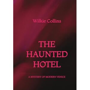 Collins, Wilkie The Haunted Hotel: A Mystery of Modern Venice Collins, Wilkie The Haunted Hotel: A Mystery of Modern Venice
