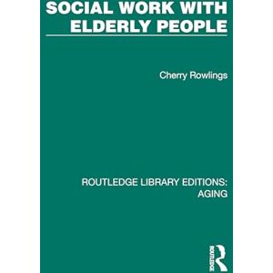 Rowlings, Cherry Social Work with Elderly People (Routledge Library Editions: Aging) Rowlings, Cherry Social Work with Elderly People (Routledge Library Editions: Aging)