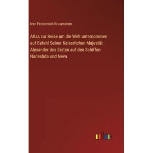 Krusenstern, Ivan Fedorovich Atlas zur Reise um die Welt unternommen auf Befehl Seiner Kaiserlichen Majestät Alexander des Ersten auf den Schiffen Nadeshda und Neva Krusenstern, Ivan Fedorovich Atlas zur Reise um die Welt unternommen auf Befehl Seiner Kaiserlichen Majestät Alexander des Ersten auf den Schiffen Nadeshda und Neva