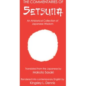 Dennis, Kingsley L. The Commentaries of Setsuna: Volume One Dennis, Kingsley L. The Commentaries of Setsuna: Volume One