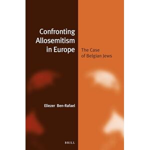 Ben-Rafael, Eliezer Confronting Allosemitism in Europe (Paperback): The Case of Belgian Jews (Jewish Identities in a Changing World): 21 Ben-Rafael, Eliezer Confronting Allosemitism in Europe (Paperback): The Case of Belgian Jews (Jewish Identities in a Changing World): 21