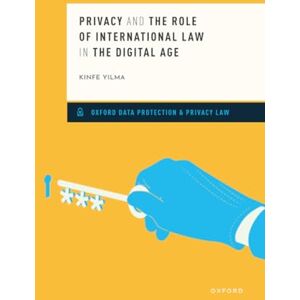 YILMA PRIVACY & THE ROLE OF INTERNATIONAL LAW IN THE DIGITAL AGE (Oxford Data Protection & Privacy Law) YILMA PRIVACY & THE ROLE OF INTERNATIONAL LAW IN THE DIGITAL AGE (Oxford Data Protection & Privacy Law)