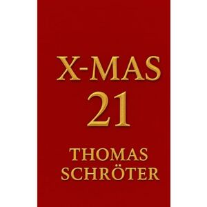 Schröter, Thomas X-Mas 21: Weihnachtsroman Weihnachten der Zukunft Dystopie Weihnachten technologiekritischer Roman Künstliche Intelligenz KI und Emotion digitale ... Zukunftsvision Kritik Weihnachtskonsum Schröter, Thomas X-Mas 21: Weihnachtsroman Weihnachten der Zukunft Dystopie Weihnachten technologiekritischer Roman Künstliche Intelligenz KI und Emotion digitale ... Zukunftsvision Kritik Weihnachtskonsum