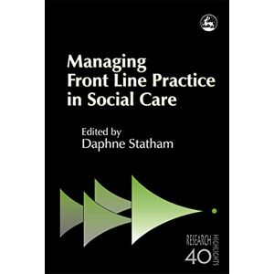 Daphne Statham Managing Front Line Practice in Social Care (Research Highlights in Social Work) Daphne Statham Managing Front Line Practice in Social Care (Research Highlights in Social Work)