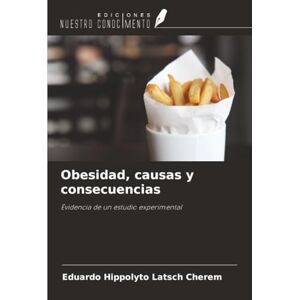 Latsch Cherem, Eduardo Hippolyto Obesidad, causas y consecuencias: Evidencia de un estudio experimental Latsch Cherem, Eduardo Hippolyto Obesidad, causas y consecuencias: Evidencia de un estudio experimental