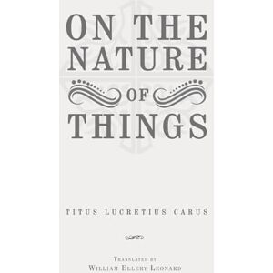 Carus, Titus Lucretius On the Nature of Things: Classic Edition Republished by North Publishers Carus, Titus Lucretius On the Nature of Things: Classic Edition Republished by North Publishers