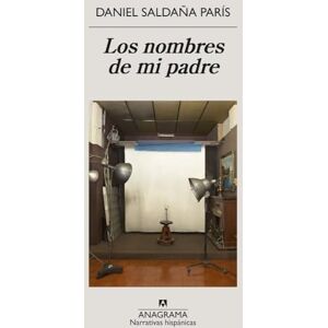 Saldana Paris, Daniel Los Nombres de Mi Padre (Narrativas hispánicas) Saldana Paris, Daniel Los Nombres de Mi Padre (Narrativas hispánicas)