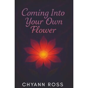 Ross, ChyAnn Coming Into Your Own Flower: A Journal for Teen Girls Navigating Growing Up Ross, ChyAnn Coming Into Your Own Flower: A Journal for Teen Girls Navigating Growing Up