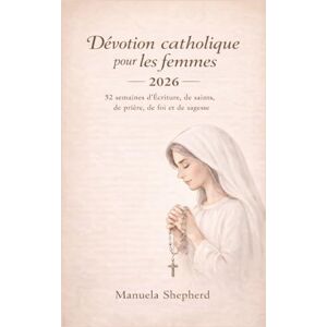 Shepherd, Manuela Dévotion catholique pour les femmes 2026: 52 semaines d’Écriture, de saints, de prière, de foi et de sagesse Shepherd, Manuela Dévotion catholique pour les femmes 2026: 52 semaines d’Écriture, de saints, de prière, de foi et de sagesse