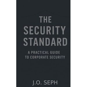 Wood, Joseph Allen THE SECURITY STANDARD: A PRACTICAL GUIDE TO CORPORATE SECURITY (THE SECURITY STANDARD: CORPORATE SECURITY) Wood, Joseph Allen THE SECURITY STANDARD: A PRACTICAL GUIDE TO CORPORATE SECURITY (THE SECURITY STANDARD: CORPORATE SECURITY)