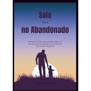 Publication, God'sOwn Solo Pero no abandonado: Devocional diario de un padre soltero: Un recorrido por las pruebas, los triunfos y la crianza llena de gracia (Devocionales Anclados en Cristo) Publication, God'sOwn Solo Pero no abandonado: Devocional diario de un padre soltero: Un recorrido por las pruebas, los triunfos y la crianza llena de gracia (Devocionales Anclados en Cristo)