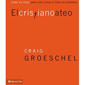 Groeschel, Craig El cristiano ateo: Creer en Dios, pero vivir como si Dios no existiera = The Christian Atheist Groeschel, Craig El cristiano ateo: Creer en Dios, pero vivir como si Dios no existiera = The Christian Atheist