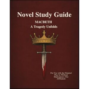 Educational Resources, VanValkenburgh Novel Study Guide: Macbeth – A Tragedy Unfolds: For Use with the Original Play by William Shakespeare (Not Affiliated) Educational Resources, VanValkenburgh Novel Study Guide: Macbeth – A Tragedy Unfolds: For Use with the Original Play by William Shakespeare (Not Affiliated)