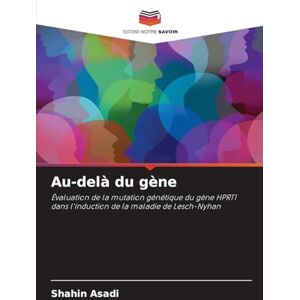 Asadi, Shahin Au-delà du gène: Évaluation de la mutation génétique du gène HPRT1 dans l'induction de la maladie de Lesch-Nyhan Asadi, Shahin Au-delà du gène: Évaluation de la mutation génétique du gène HPRT1 dans l'induction de la maladie de Lesch-Nyhan