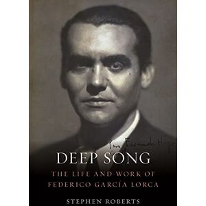 Roberts Deep Song: The Life and Work of Federico García Lorca: The Life and Work of Federico Garcia Lorca Roberts Deep Song: The Life and Work of Federico García Lorca: The Life and Work of Federico Garcia Lorca