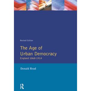 Read, Donald The Age of Urban Democracy: England 1868 1914 (A History of England) Read, Donald The Age of Urban Democracy: England 1868 1914 (A History of England)