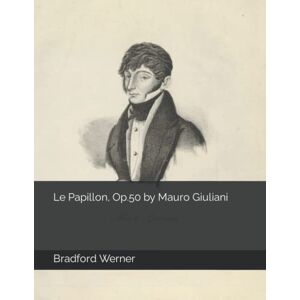 Werner, Bradford Le Papillon, Op.50 by Mauro Giuliani Werner, Bradford Le Papillon, Op.50 by Mauro Giuliani
